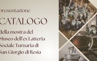 PRESENTAZIONE CATALOGO MOSTRA MUSEO EX LATTERIA TURNARIA DI SAN GIORGIO DI RESIA