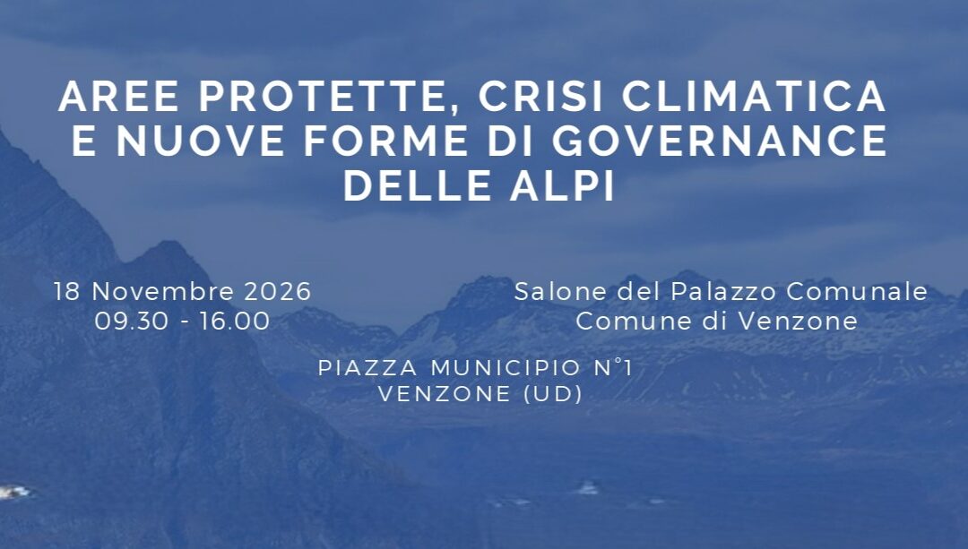 CONVEGNO “AREE PROTETTE, CRISI CLIMATICA E NUOVE FORME DI GOVERNANCE DELLE ALPI”